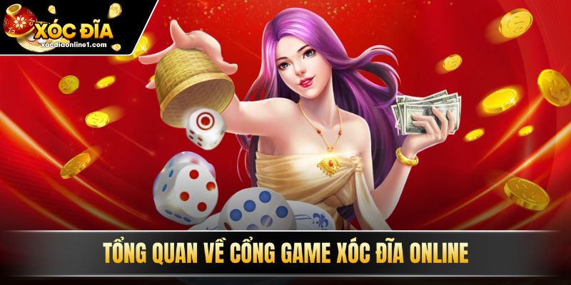 Tổng quan về cổng game xóc đĩa online