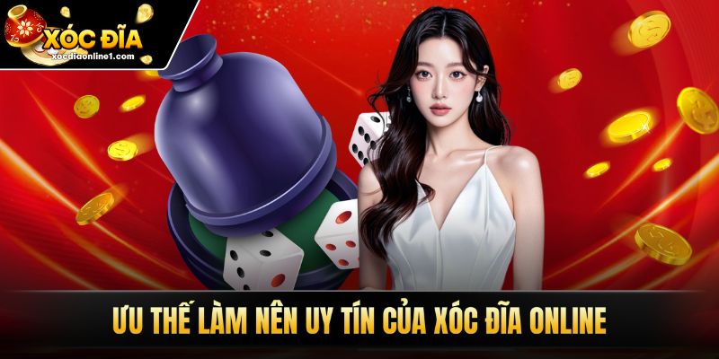 Ưu thế làm nên uy tín của xóc đĩa online