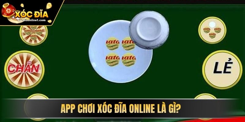 App Chơi Xóc Đĩa Online là gì? 