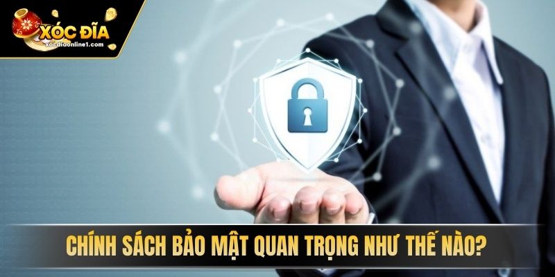 Chính Sách Bảo Mật quan trọng như thế nào?