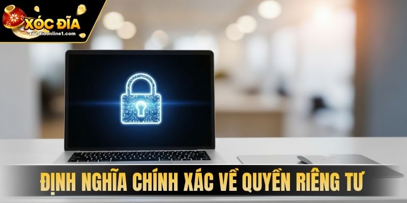 Định nghĩa chính xác về Quyền Riêng Tư