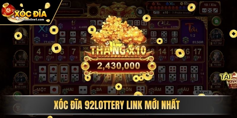 Xóc Đĩa 92Lottery link mới nhất