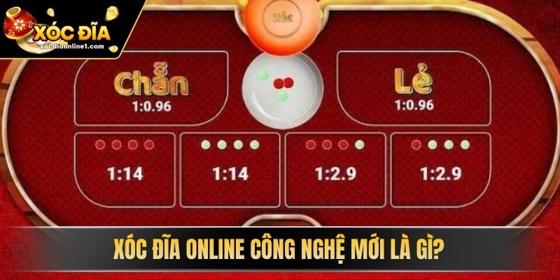 Xóc Đĩa Online Công Nghệ Mới là gì? 