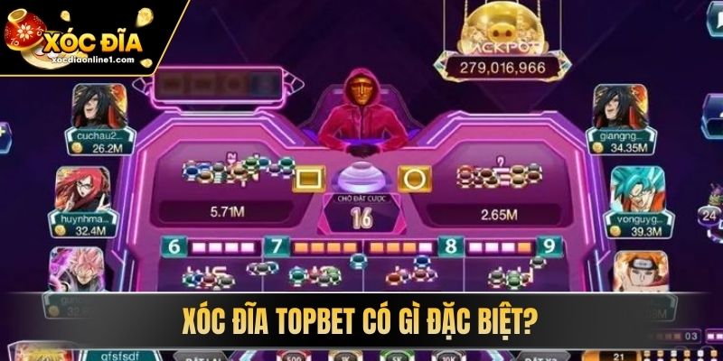 Xóc Đĩa Topbet có gì đặc biệt?